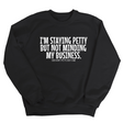 I'm Staying Petty But Not Minding My Business Unisex Sweatshirt-Sweatshirt-The Original God Ain't Petty But I Am