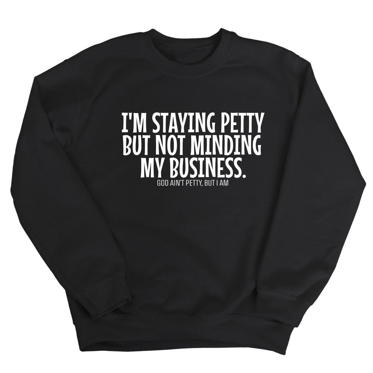 I'm Staying Petty But Not Minding My Business Unisex Sweatshirt-Sweatshirt-The Original God Ain't Petty But I Am