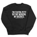 I'm Staying Petty But Not Minding My Business Unisex Sweatshirt-Sweatshirt-The Original God Ain't Petty But I Am