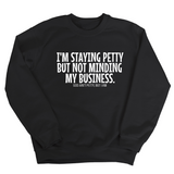 I'm Staying Petty But Not Minding My Business Unisex Sweatshirt-Sweatshirt-The Original God Ain't Petty But I Am