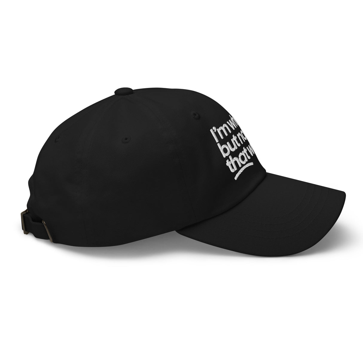 I'm White But Not THAT White Embroidered Dad Hat-The Original God Ain't Petty But I Am