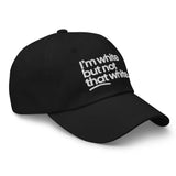 I'm White But Not THAT White Embroidered Dad Hat-The Original God Ain't Petty But I Am