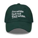 I'm White But Not THAT White Embroidered Dad Hat-The Original God Ain't Petty But I Am