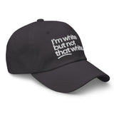 I'm White But Not THAT White Embroidered Dad Hat-The Original God Ain't Petty But I Am