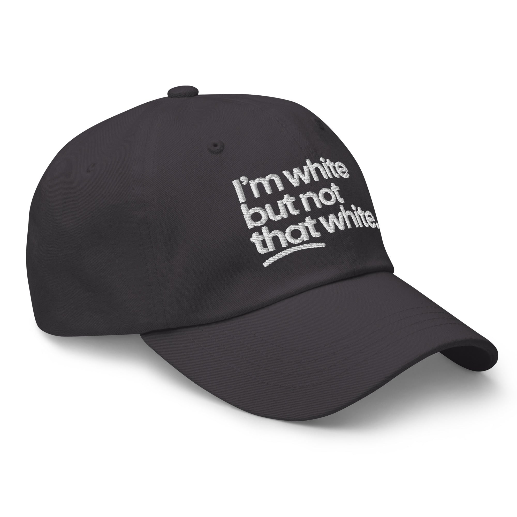 I'm White But Not THAT White Embroidered Dad Hat-The Original God Ain't Petty But I Am