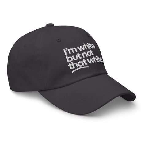 I'm White But Not THAT White Embroidered Dad Hat-The Original God Ain't Petty But I Am