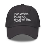I'm White But Not THAT White Embroidered Dad Hat-The Original God Ain't Petty But I Am
