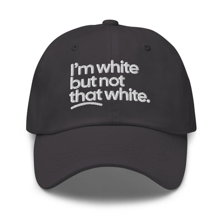 I'm White But Not THAT White Embroidered Dad Hat-The Original God Ain't Petty But I Am
