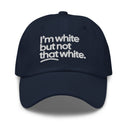I'm White But Not THAT White Embroidered Dad Hat-The Original God Ain't Petty But I Am