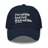 I'm White But Not THAT White Embroidered Dad Hat-The Original God Ain't Petty But I Am