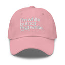 I'm White But Not THAT White Embroidered Dad Hat-The Original God Ain't Petty But I Am