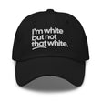I'm White But Not THAT White Embroidered Dad Hat-The Original God Ain't Petty But I Am