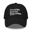 I'm White But Not THAT White Embroidered Dad Hat-The Original God Ain't Petty But I Am
