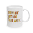 I’m White But Not That White Mug 11oz ( White & Fall Color 🍁)-Mug-The Original God Ain't Petty But I Am