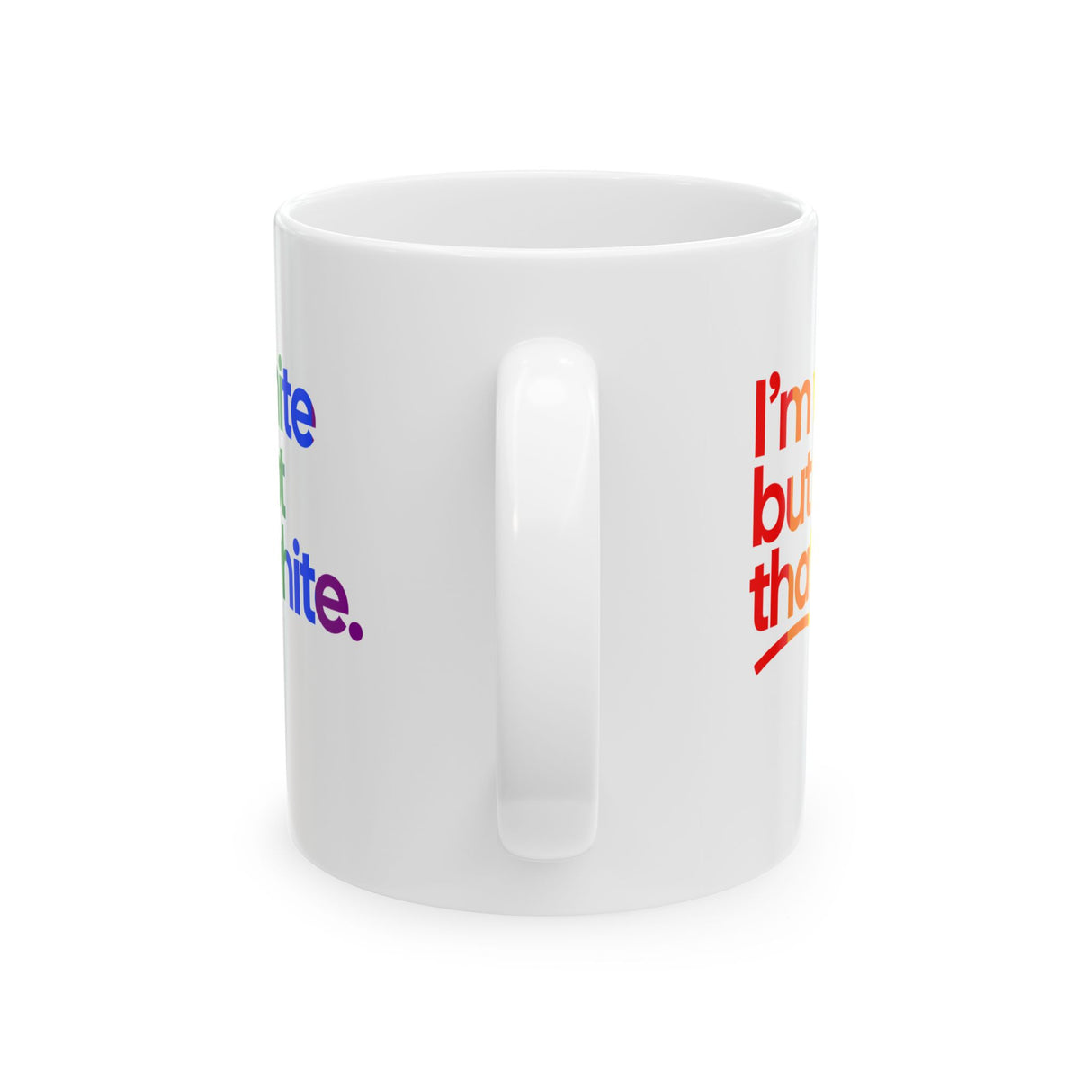 I'm White But Not That White Mug 11oz (White & Rainbow)-Mug-The Original God Ain't Petty But I Am