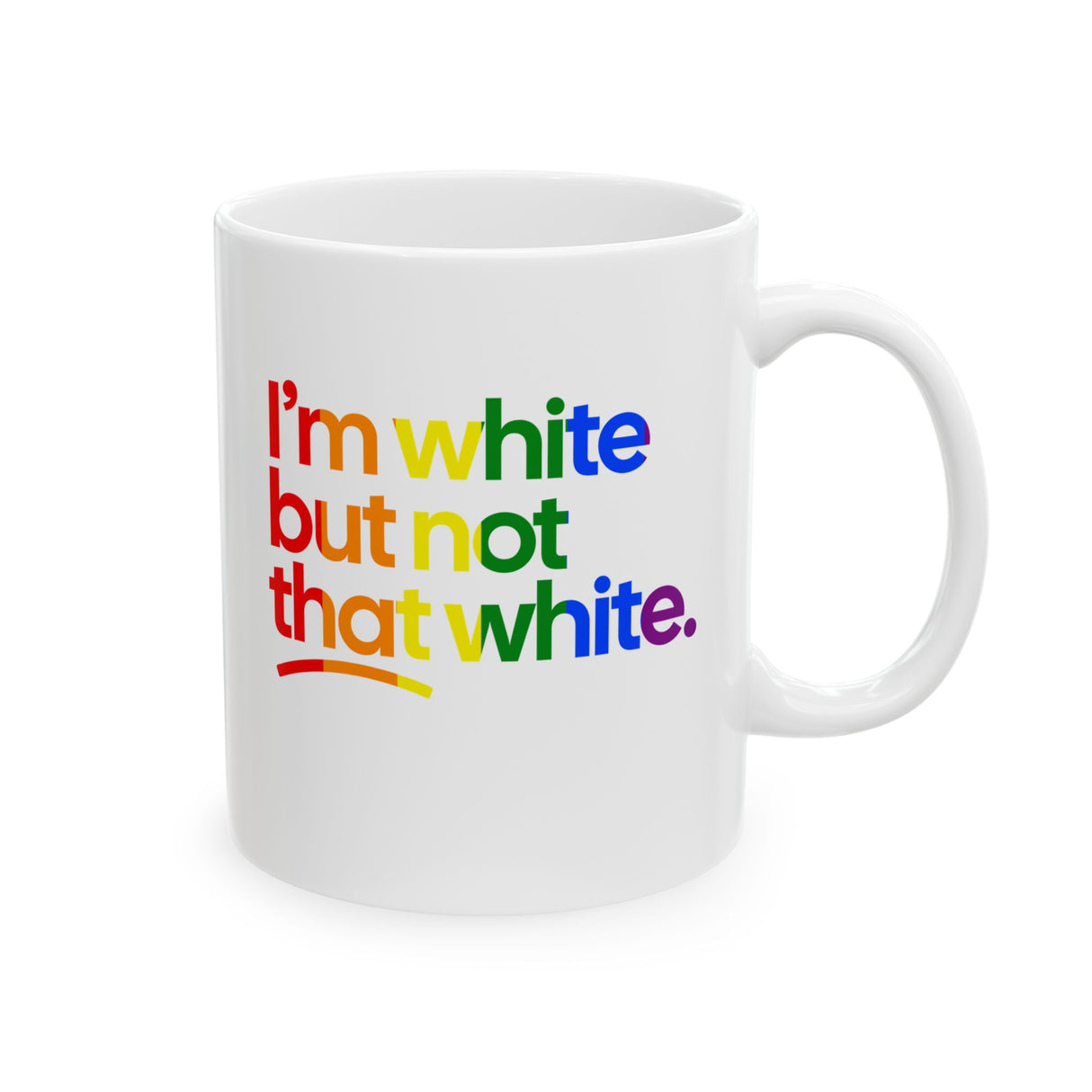 I'm White But Not That White Mug 11oz (White & Rainbow)-Mug-The Original God Ain't Petty But I Am