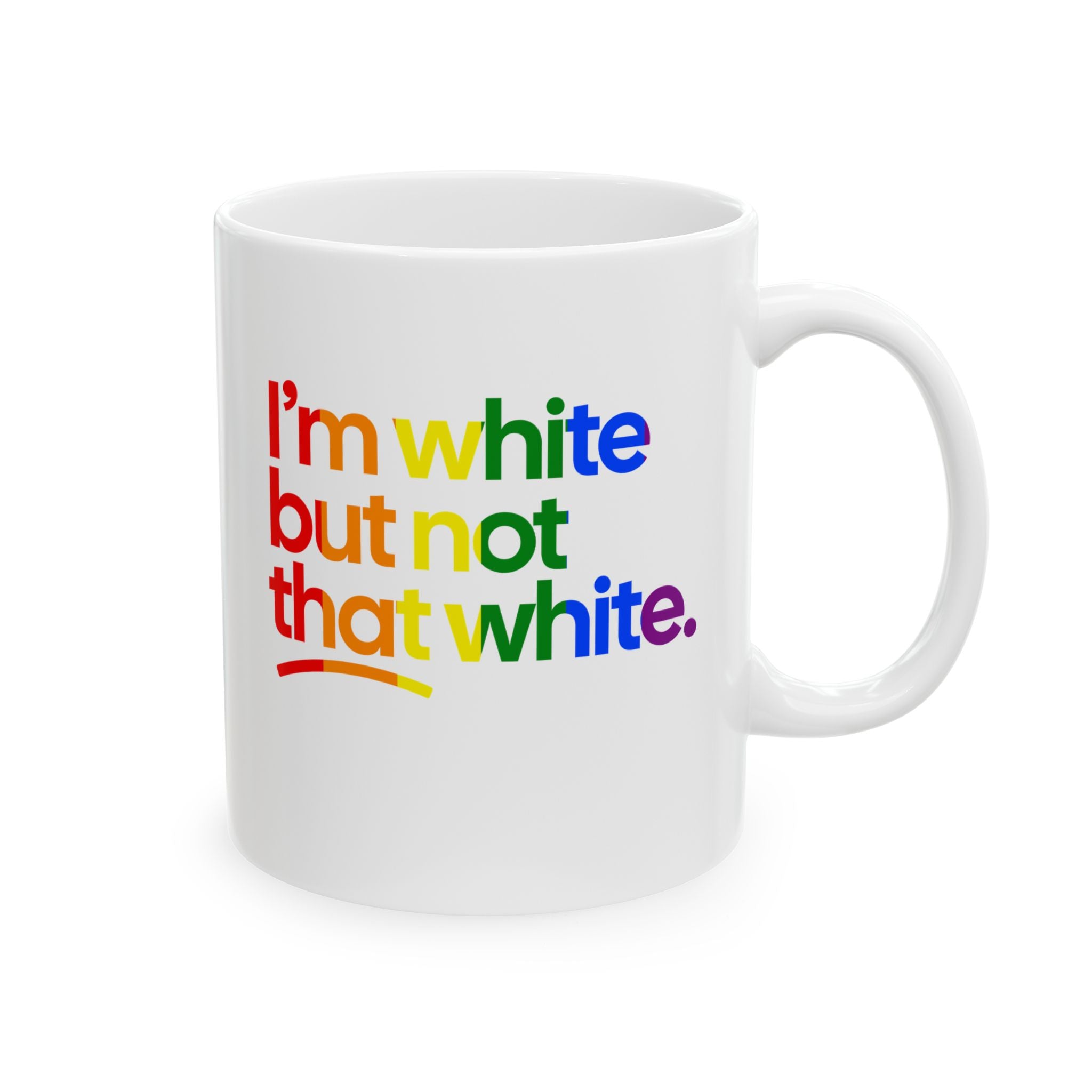 I'm White But Not That White Mug 11oz (White & Rainbow)-Mug-The Original God Ain't Petty But I Am