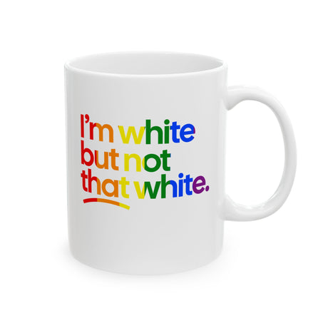 I'm White But Not That White Mug 11oz (White & Rainbow)-Mug-The Original God Ain't Petty But I Am