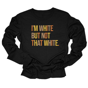 I’m White But Not That White Unisex Long Sleeved Tee (Fall Colors 🍁)-Long Sleeved T-Shirt-The Original God Ain't Petty But I Am