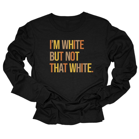I’m White But Not That White Unisex Long Sleeved Tee (Fall Colors 🍁)-Long Sleeved T-Shirt-The Original God Ain't Petty But I Am