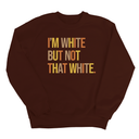 I’m White But Not That White Unisex Sweatshirt (Fall Colors 🍁)-Sweatshirt-The Original God Ain't Petty But I Am