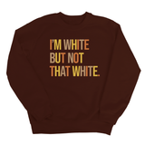 I’m White But Not That White Unisex Sweatshirt (Fall Colors 🍁)-Sweatshirt-The Original God Ain't Petty But I Am