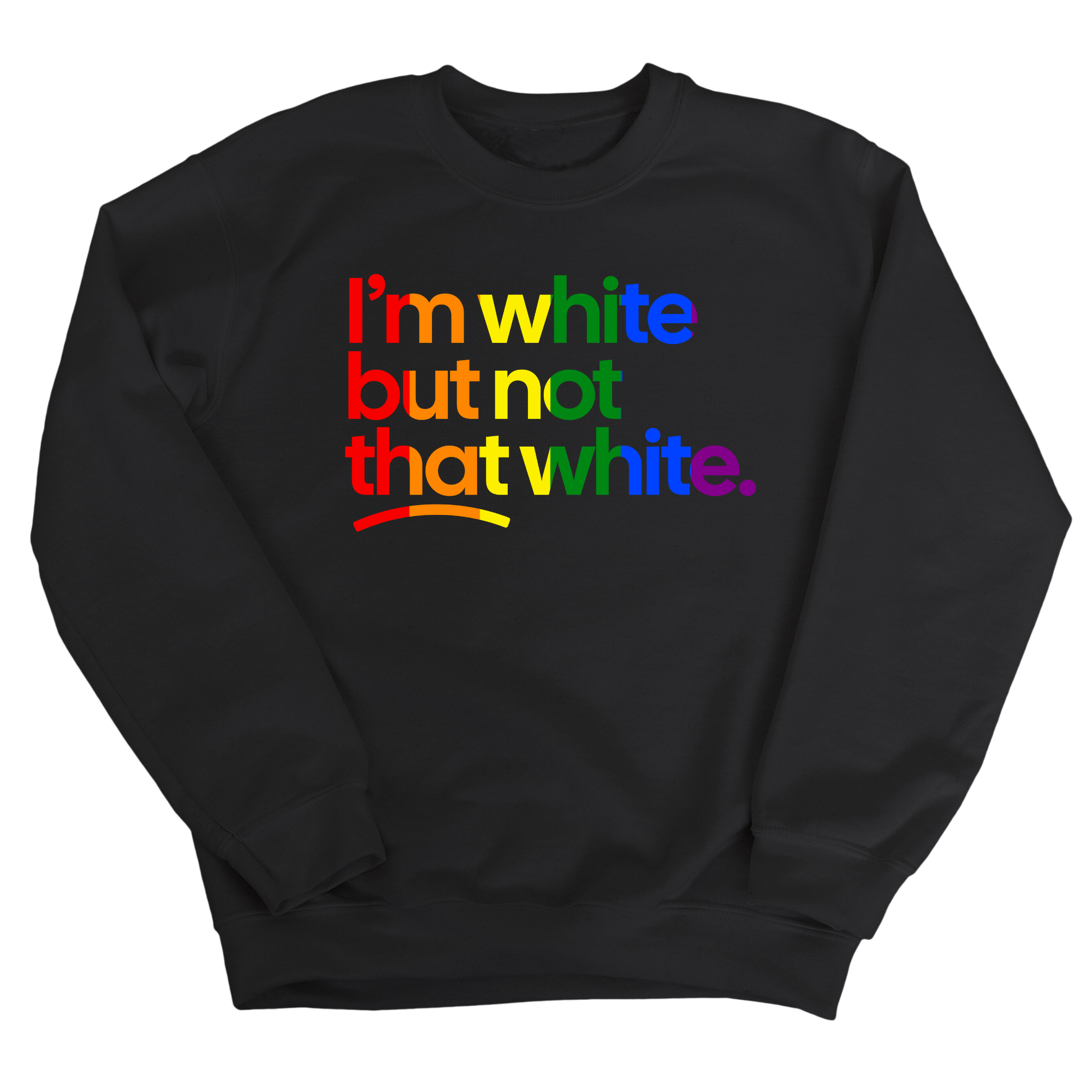 I'm White But Not That White Unisex Sweatshirt (RAINBOW)-Sweatshirt-The Original God Ain't Petty But I Am