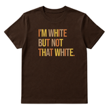 I’m White But Not That White Unisex Tee (Fall Colors 🍁)-T-Shirt-The Original God Ain't Petty But I Am