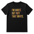 I’m White But Not That White Unisex Tee (Fall Colors 🍁)-T-Shirt-The Original God Ain't Petty But I Am
