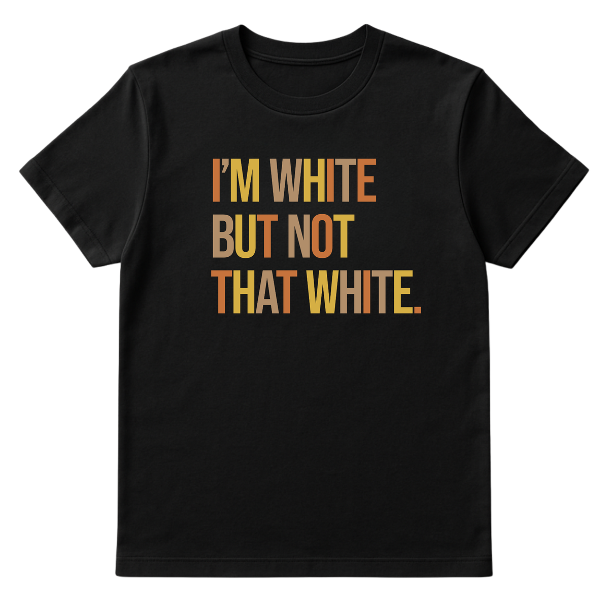 I’m White But Not That White Unisex Tee (Fall Colors 🍁)-T-Shirt-The Original God Ain't Petty But I Am