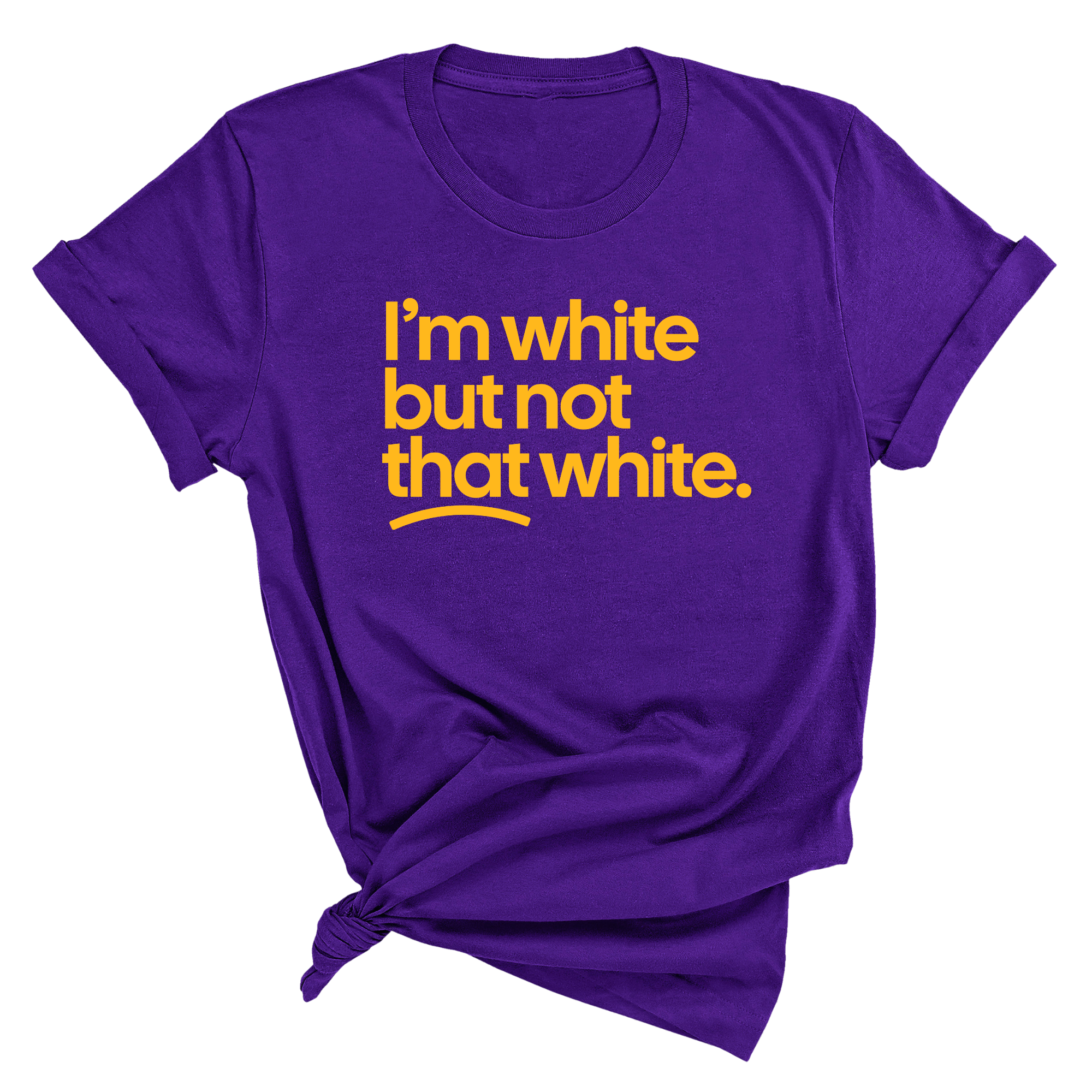 I'm White But Not That White Unisex Tee (GOLD COLLECTION)-T-Shirt-The Original God Ain't Petty But I Am