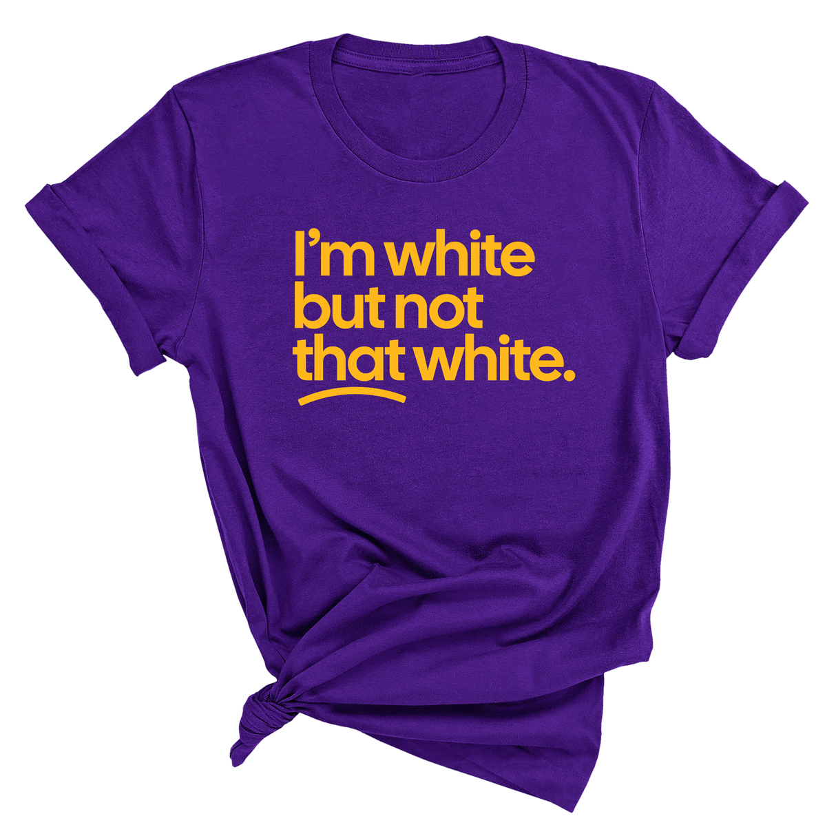 I'm White But Not That White Unisex Tee (GOLD COLLECTION)-T-Shirt-The Original God Ain't Petty But I Am