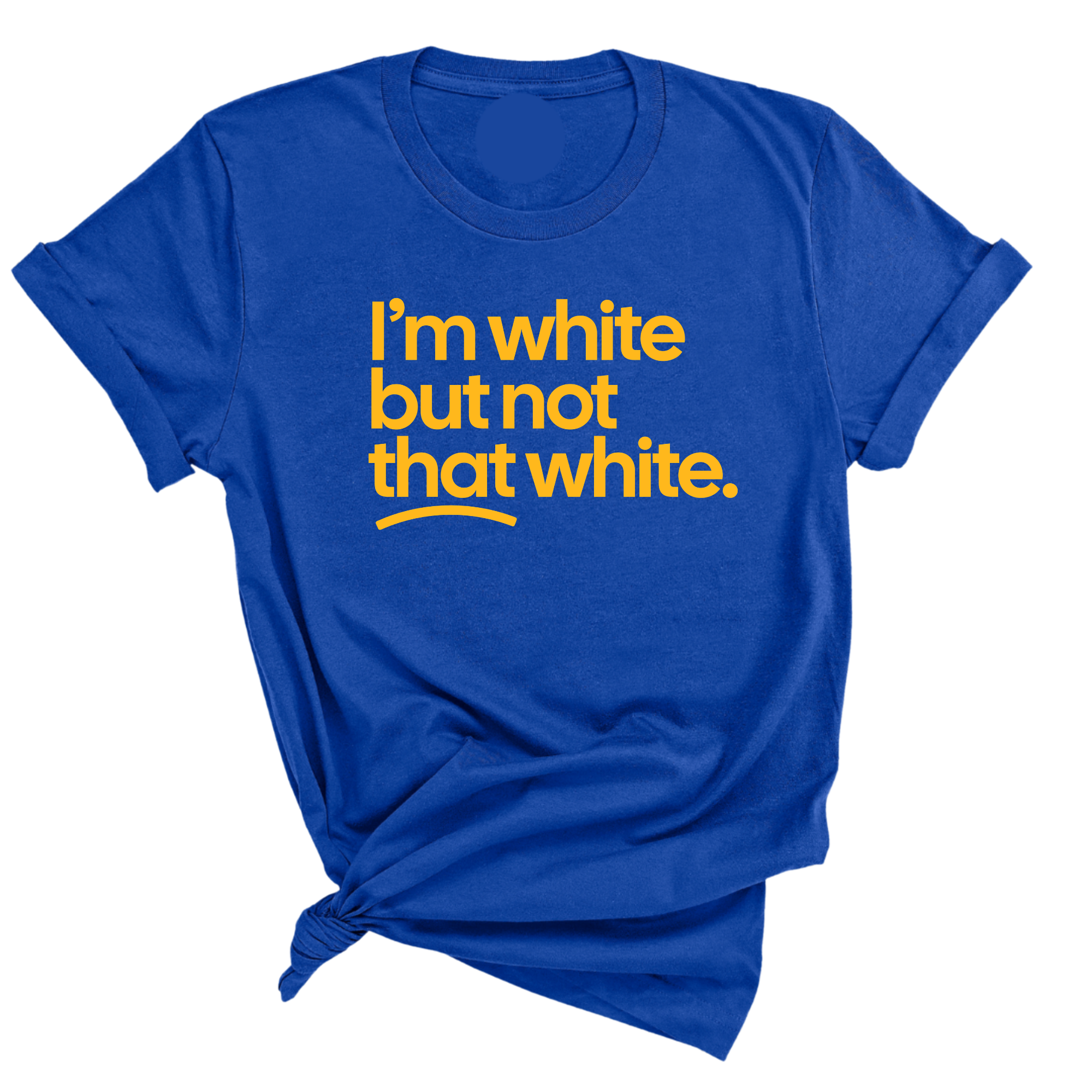 I'm White But Not That White Unisex Tee (GOLD COLLECTION)-T-Shirt-The Original God Ain't Petty But I Am