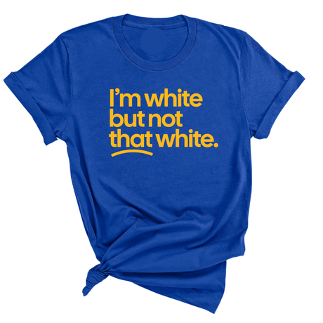 I'm White But Not That White Unisex Tee (GOLD COLLECTION)-T-Shirt-The Original God Ain't Petty But I Am