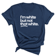 I'm White But Not That White Unisex Tee (NAVY BLUE)-T-Shirt-The Original God Ain't Petty But I Am