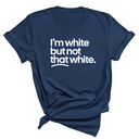I'm White But Not That White Unisex Tee (NAVY BLUE)-T-Shirt-The Original God Ain't Petty But I Am