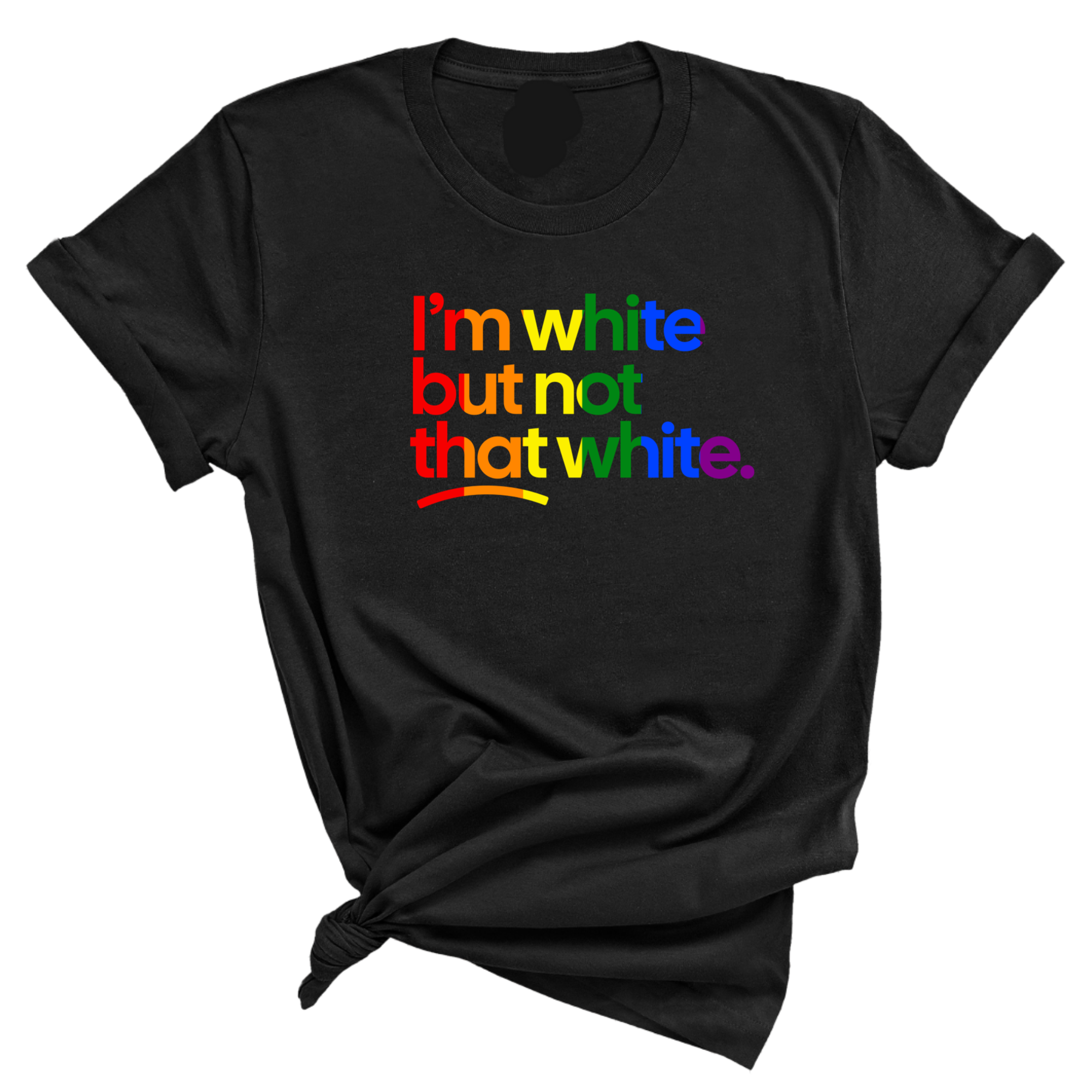 I'm White But Not That White Unisex Tee (RAINBOW)-T-Shirt-The Original God Ain't Petty But I Am