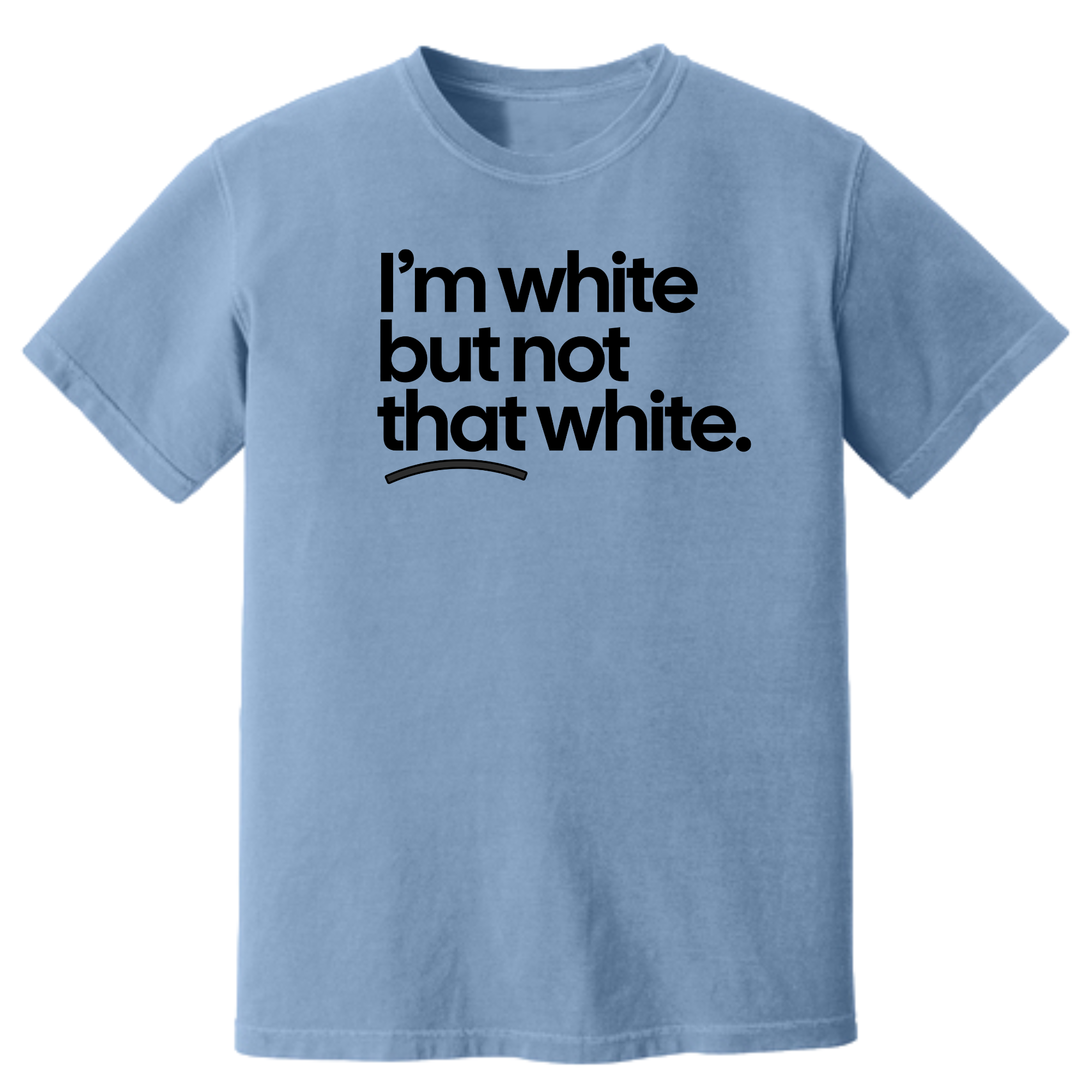 I'm White But Not That White Unisex tee (HEAVYWEIGHT COMFORT COLORS WASHED DENIM)-T-Shirt-The Original God Ain't Petty But I Am