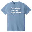 I'm White But Not That White Unisex tee (HEAVYWEIGHT COMFORT COLORS WASHED DENIM)-T-Shirt-The Original God Ain't Petty But I Am