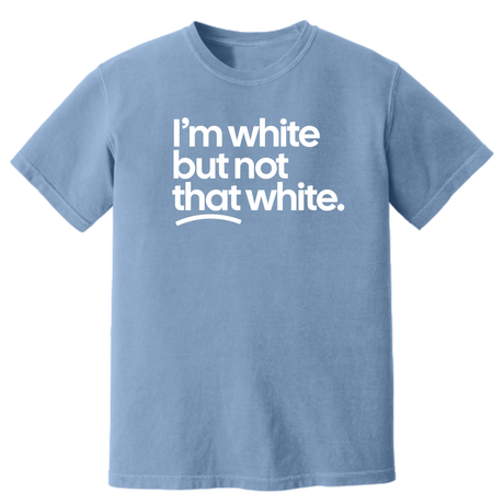 I'm White But Not That White Unisex tee (HEAVYWEIGHT COMFORT COLORS WASHED DENIM)-T-Shirt-The Original God Ain't Petty But I Am