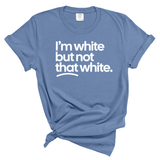 I'm White But Not That White Unisex tee (WASHED DENIM)-T-Shirt-The Original God Ain't Petty But I Am