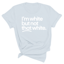 $10 Retiring Color Tee - I'm White But Not That White