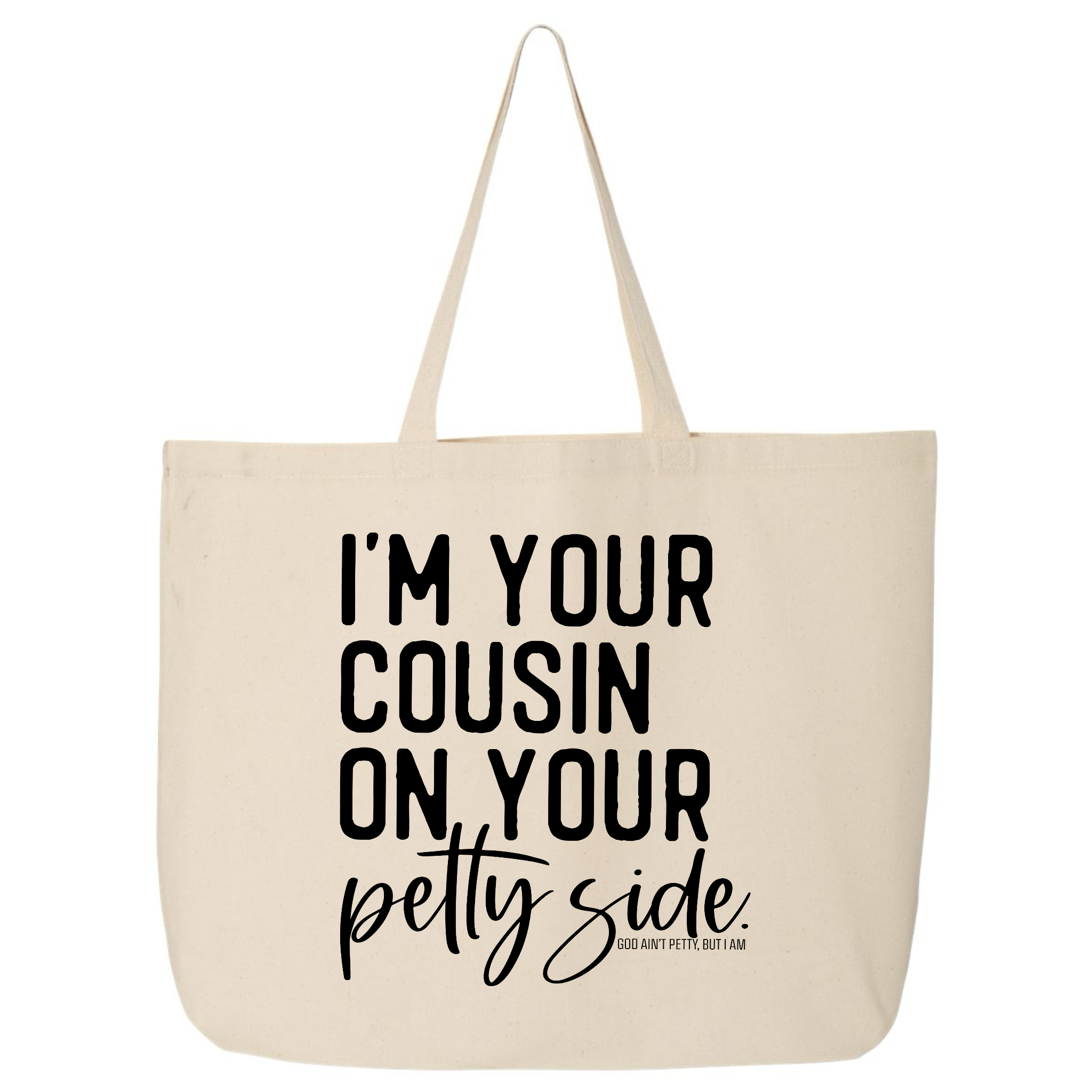 I'm Your Cousin on Your Petty Side (Tote Bag)-Tote Bag-The Original God Ain't Petty But I Am