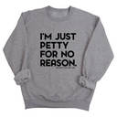 I'm just Petty for no Reason Unisex Sweatshirt-Sweatshirt-The Original God Ain't Petty But I Am