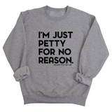 I'm just Petty for no Reason Unisex Sweatshirt-Sweatshirt-The Original God Ain't Petty But I Am