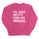 I'm just Petty for no Reason Unisex Sweatshirt-Sweatshirt-The Original God Ain't Petty But I Am