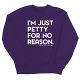 I'm just Petty for no Reason Unisex Sweatshirt-Sweatshirt-The Original God Ain't Petty But I Am