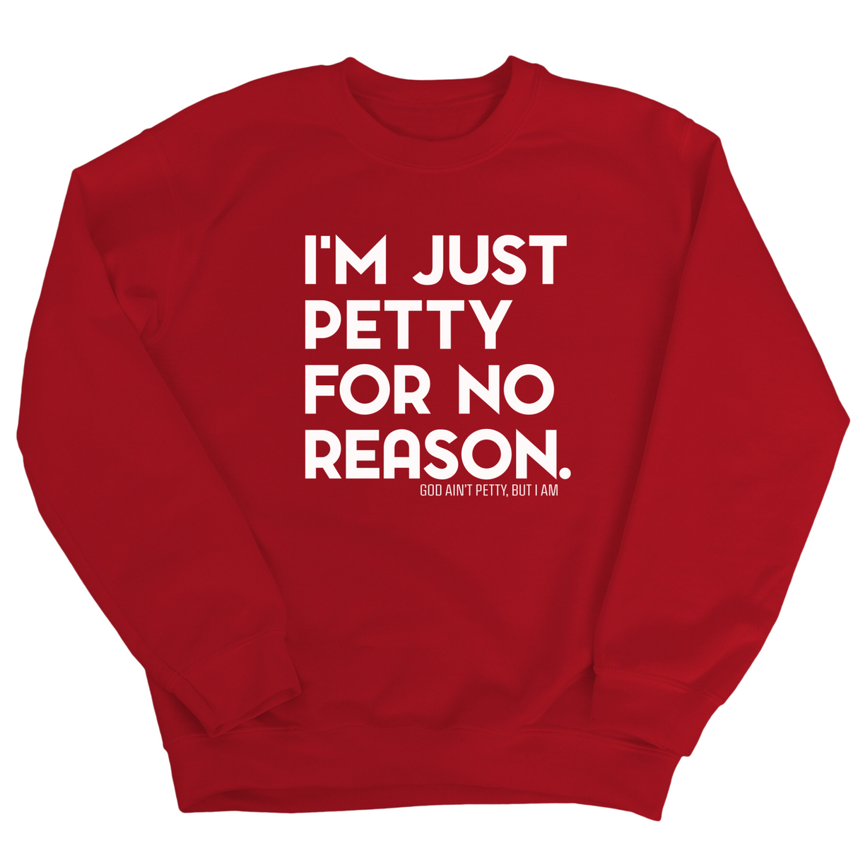 I'm just Petty for no Reason Unisex Sweatshirt-Sweatshirt-The Original God Ain't Petty But I Am
