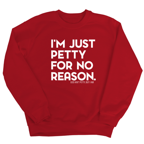 I'm just Petty for no Reason Unisex Sweatshirt-Sweatshirt-The Original God Ain't Petty But I Am