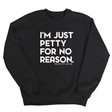 I'm just Petty for no Reason Unisex Sweatshirt-Sweatshirt-The Original God Ain't Petty But I Am